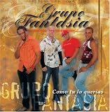 Grupo Fantasia - Como Tu lo Quieras