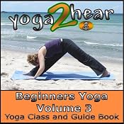 Beginners Yoga, Volume 3: Yoga Class and Guide Book | [Yoga 2 Hear]