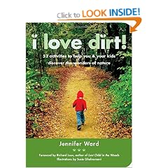 I Love Dirt!: 52 Activities to Help You and Your Kids Discover the Wonders of Nature