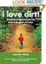 I Love Dirt!: 52 Activities to Help You and Your Kids Discover the Wonders of Nature