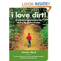 I Love Dirt!: 52 Activities to Help You and Your Kids Discover the Wonders of Nature