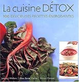La cuisine d&Atilde;&copy;tox. 100 d&Atilde;&copy;licieuses recettes &Atilde;&copy;nergisantes