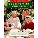 Cooking with Children: 15 Lessons for Children, Age 7 and Up, Who Really Want to Learn to Cook