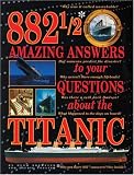 882 1/2 Amazing Answers to Your Questions About the Titanic
