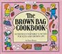 The Brown Bag Cookbook: Nutritious Portable Lunches for Kids and Grown-Ups