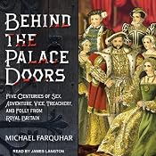 Behind the Palace Doors: Five Centuries of Sex, Adventure, Vice, Treachery, and Folly from Royal Britain | [Michael Farquhar]