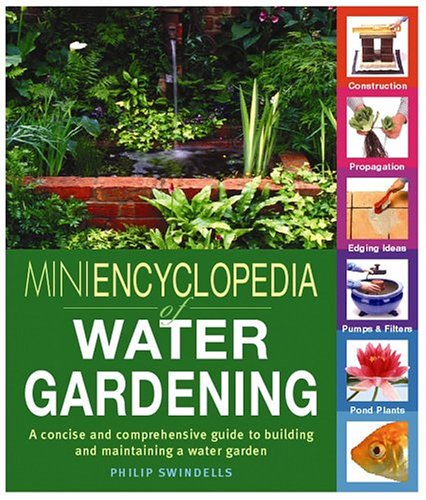 Mini-Encyclopedia of Water Gardening: A Concise and Comprehensive Guide to Building and Maintaining a Water Garden