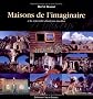 Maisons de l'imaginaire : A la rencontre d'univers insolites