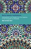 Early Islamic institutions : administration and taxation from the Caliphate to the Umayyads and Abbasids