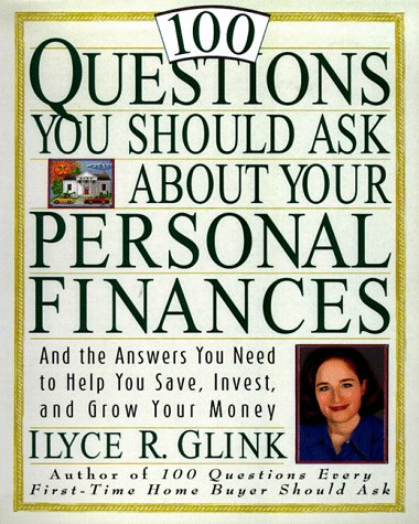 100 Questions You Should Ask About Your Personal Finances: And The Answers You Need to Help You Save, Invest, and Grow Your Money 100 Questions You Should Ask About Your Personal Finances: And The Answers You Need to Help You Save, Invest, and Grow Your Money