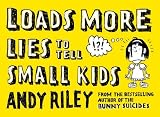 Loads More Lies to Tell Small Kids
