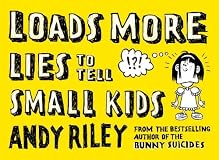 Loads More Lies to Tell Small Kids