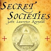 Secret Societies: Inside the Freemasons, the Yakuza, Skull and Bones, and the World's Most Notorious Secret Organizations | [John Lawrence Reynolds]