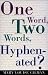 One Word, Two Words, Hyphenated?