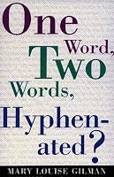 One Word, Two Words, Hyphenated?