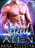 Alien Romance: Seized By The Alien: Scifi Alien Abduction Romance (Alien Romance, Alien Invasion Romance, BBW) (Celestial Protectors Book 1)