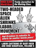 Two Headed Space Alien Shrinks Labor Movement: Labor Cartoons by Gary Huck and Mike Konopacki, Volume 5