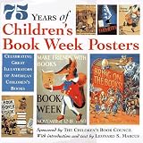 75 Years of Children's Book Week Posters: CELEBRATING GREAT ILLUSTRATORS OF AMERICAN CHILDREN'S BOOKS (Horn Book Fanfare H onor Book)