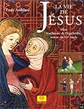 La vie de Jésus selon Guillaume de Digulleville, moine du XIVe siècle