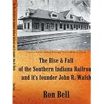 The Rise  and  Fall of the Southern Indiana Railroad and it's founder John R. Walsh book cover