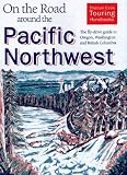 On the Road Around the Pacific Northwest: The Fly-Drive Guide to Oregon, Washington and British Columbia (On the Road Around the Pacific Northwest)