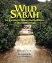 Wild Sabah: The Magnificent Wildlife and Rainforests of Malaysian Borneo