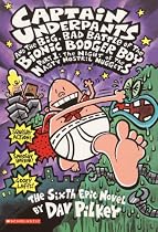 Captain Underpants and the Big Bad Battle of the Bionic Booger Boy: Part 1: The Night of the Nasty Nostril Nuggets