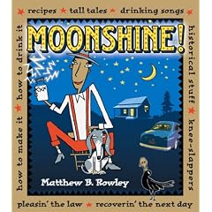 Moonshine!: Recipes * Tall Tales * Drinking Songs * Historical Stuff * Knee-Slappers * How to Make It * How to Drink It * Pleasin' the Law * Recoverin' the Next Day