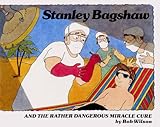 Stanley Bagshaw and the rather dangerous miracle cure