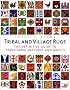 Tribal and Village Rugs: The Definitive Guide to Traditional Patterns and Motifs