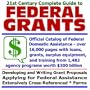 21st Century Complete Guide to Federal Grants: The Official Catalog of Federal Domestic Assistance for Loans, Grants, Surplus Equipment, and Training