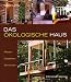Das ökologische Haus: Planen, Gestalten, Einrichten