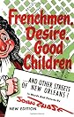 Frenchmen Desire Good Children And Other Streets Of New Orleans