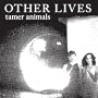 Tamer Animals ~ Other Lives