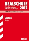 Abschluss-Prüfungsaufgaben Realschule Bayern. Mit Lösungen; Deutsch 2012; Mit den Original-Prüfungsaufgaben Jahrgänge 2007-2011.