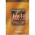 Click here to buy Sermons on John 3:16 by  J. Sidlow Baxter, F. W. Boreham, Charles Finney, and A.T. Pierson.