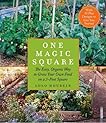 One Magic Square: The Easy, Organic Way to Grow Your Own Food on a 3-Foot Square