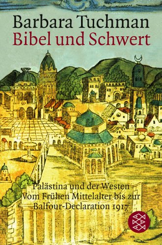 Bibel und Schwert: Palästina und der Westen. Vom Frühen Mittelalter bis zur Balfour-Declaration 1917. (Sachbuch) Bibel und Schwert: Palästina und der Westen. Vom Frühen Mittelalter bis zur Balfour-Declaration 1917. (Sachbuch)