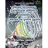 secrets of creation prime numbers quantum physics and a journey to the centre of your mind volume 3