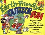 Earth-Friendly Outdoor Fun: How to Make Fabulous Games, Gardens, and Other Projects from Reusable Objects (Earth-Friendly Series)