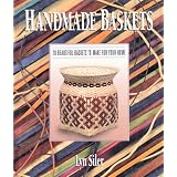 Handmade Baskets: 28 Beautiful Baskets to Make for Your Home by Lyn Siler