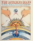 The Divining Hand:: The 500 year-old Mystery of Dowsing