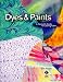Search Our Specialty Mall : Dyes & Paints: A Hands-On Guide to Coloring Fabric
