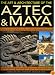 The Art & Architecture of the Aztec & Maya: An illustrated encyclopedia of the buildings, sculptures and art of the peoples of Mesoamerica, with over 220 ... of ancient Mexico and central America