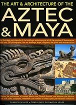 The Art & Architecture of the Aztec & Maya: An illustrated encyclopedia of the buildings, sculptures and art of the peoples of Mesoamerica, with ... of ancient Mexico and central America