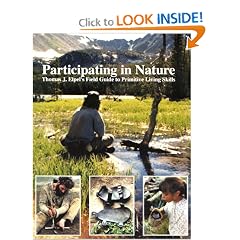 Participating in Nature:  Thomas J. Elpel's Field Guide to Primitive Living Skills