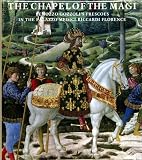 Chapel of the Magi : Benozzo Gozzoli's frescoes in the Palazzo Medici-Riccardi, Florence