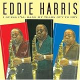 Revue Eddie Harris  / I Guess I'll Hang My Tears Out to Dry