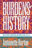 Burdens of History: British Feminists, Indian Women, and Imperial Culture, 1865-1915