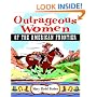 Outrageous Women of the American Frontier